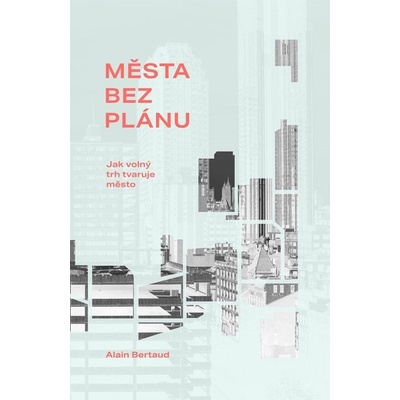 Města bez plánu - Bertaud Alain