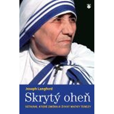 Skrytý oheň - Setkání, které změnilo život Matky Terezy - Joseph Langford