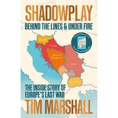 Shadowplay: Behind the Lines and Under Fire : The Inside Story of Europe´s Last War