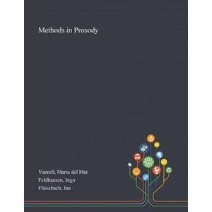 Methods in Prosody | Vanrell Maria del Mar Vanrell, Feldhausen Ingo Feldhausen, Fliessbach Jan Fliessbach (ISBN: 9781013291647)