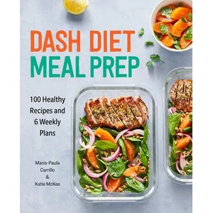 Dash Diet Meal Prep: 100 Healthy Recipes and 6 Weekly Plans | Katie McKee (ISBN: 9781647391720)