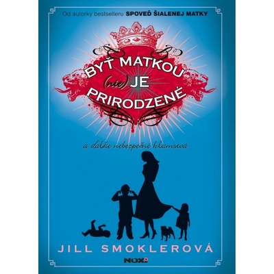 Byť matkou - nie je prirodzené - Smoklerová Jill