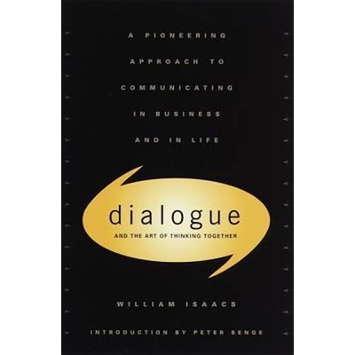 Dialogue: The Art of Thinking Together - Isaacs William