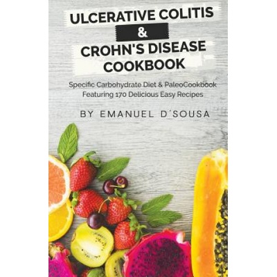 Ulcerative Colitis & Crohn's Disease Cookbook: Specific Carbohydrate Diet & Paleo Cookbook Featuring 170 Delicious Easy Recipes