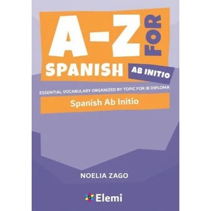 A-Z for Spanish Ab Initio: Essential vocabulary organized by topic for IB Diploma (ISBN: 9781916413184)