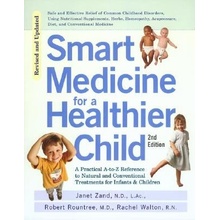 Smart Medicine for a Healthier Child: The Practical A-To-Z Reference to Natural and Conventional Treatments for Infants & Children, Second Edition Zand JanetPaperback