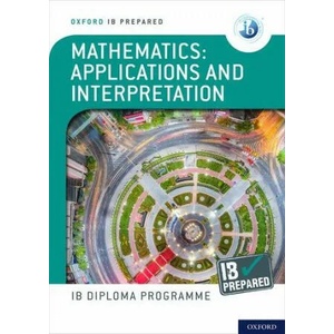 Oxford IB Diploma Programme: IB Prepared: Mathematics applications and interpretation | Peter Gray (ISBN: 9781382007283)