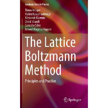 Lattice Boltzmann Method | Timm Krüger, Halim Kusumaatmaja, Alexandr Kuzmin, Orest Shardt, Goncalo Silva, Erlend Magnus Viggen