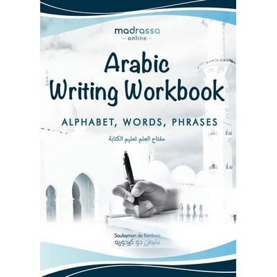 Arabic Writing Workbook: Alphabet, Words, Phrases (arabic learning book, arabic for beginners, arabic course) (de Kerdoret Soulayman)
