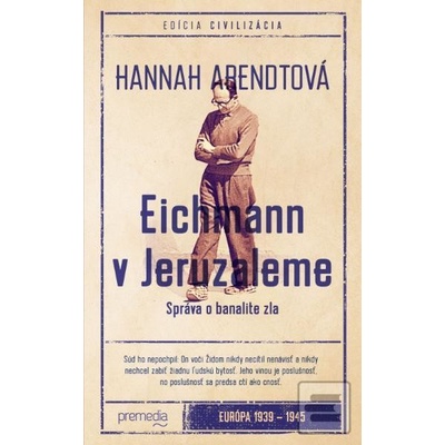 Eichmann v Jeruzaleme Civilizácia Hannah Arendtová SK