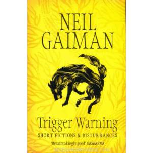 Trigger Warning: Short Fictions and Disturbances | Neil Gaiman (ISBN: 9781472217721)