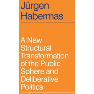 New Structural Transformation of the Public Sphere and Deliberative Politics | J rgen Habermas (2023)