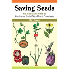 Saving Seeds: The Gardener's Guide to Growing and Saving Vegetable and Flower Seeds