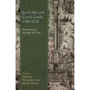 Jesuit Art and Czech Lands, 1556-1729 | Kate&ina Horní&269; ková, Michal Sron&283; k (ISBN: 9781666905861)