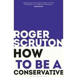 How to be a conservative | Roger Scruton (ISBN: 9781472965233)
