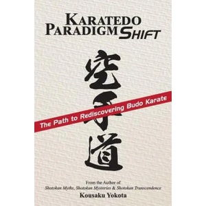 Karatedo Paradigm Shift: The Path to Rediscovering Budo Karate | Kousaku Yokota (ISBN: 9780998223612)