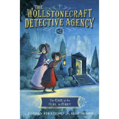 Case of the Girl in Grey (The Wollstonecraft Detective Agency, Book 2) | Jordan Stratford, Kelly Murphy