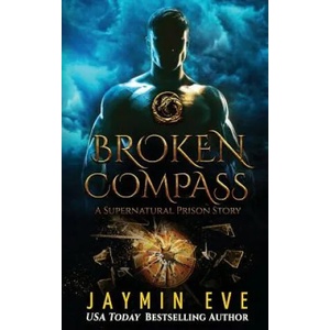 Broken Compass: Supernatural Prison Story 1 | Jaymin Eve (ISBN: 9781537154701)