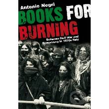 Books for Burning : Between Civil War and Democracy in 1970s Italy - Antonio Negri