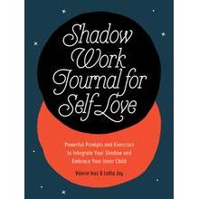 Shadow Work Journal for Self-Love: Powerful Prompts and Exercises to Integrate Your Shadow and Embrace Your Inner Child