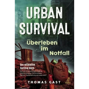 Urban Survival - Überleben im Notfall | Thomas Gast (ISBN: 9783969673041)