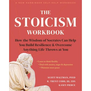 The Stoicism Workbook: How the Wisdom of Socrates Can Help You Build Resilience and Overcome Anything Life Throws at You | R. Trent Codd, Kasey Pierce (2024)