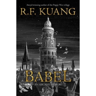 Babel: Or the Necessity of Violence: An Arcane History of the Oxford Translators Revolution Kuang R. F.