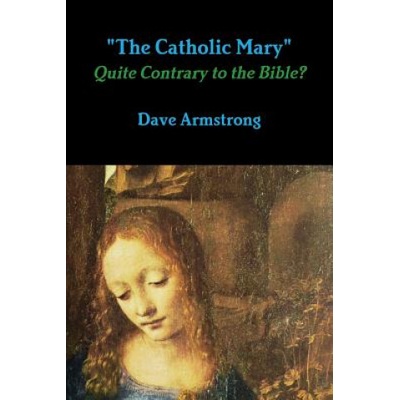The Catholic Mary": Quite Contrary to the Bible? | Dave Armstrong