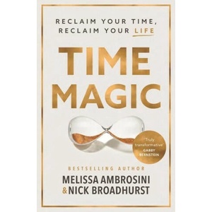 Time Magic: Rethink Your Time, Reclaim Your Life | Nick Broadhurst (ISBN: 9781400244072)