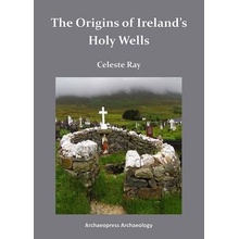 The Origins of Ireland's Holy Wells - Celeste Ray