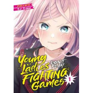 Young Ladies Don't Play Fighting Games Vol. 1 (ISBN: 9781648275951)