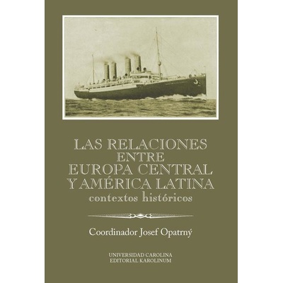 Las relaciones entre Europa Central y América Latina. Contextos históricos - Josef Opatrný
