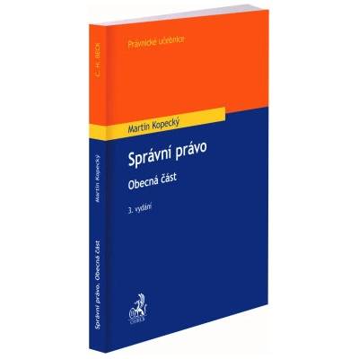 Správní právo. Obecná část 3. vydání - Martin Kopecký