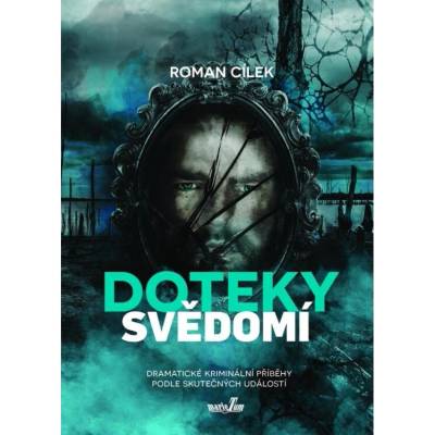 Doteky svědomí - Dramatické kriminální příběhy podle skutečných událostí - Roman Cílek