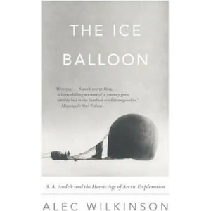 The Ice Balloon | Alec Wilkinson (ISBN: 9780307741868)