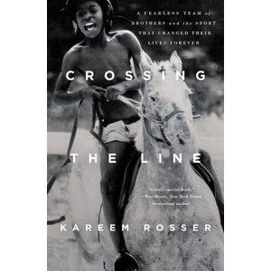 Crossing the Line: A Fearless Team of Brothers and the Sport That Changed Their Lives Forever | Kareem Rosser (ISBN: 9781250837165)