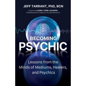 Becoming Psychic: Lessons from the Minds of Mediums, Healers, and Psychics (ISBN: 9780757324789)