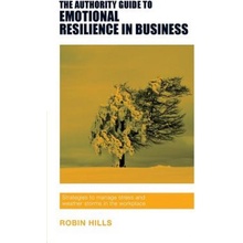 Authority Guide to Emotional Resilience in Business - Hills Robin