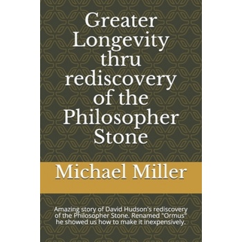 Greater Longevity thru rediscovery of the Philosopher Stone | Michael Miller