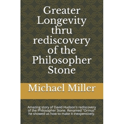 Greater Longevity thru rediscovery of the Philosopher Stone | Michael Miller