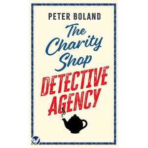THE CHARITY SHOP DETECTIVE AGENCY an absolutely gripping cozy mystery filled with twists and turns | Peter Boland (ISBN: 9781804056936)