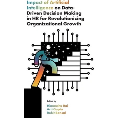 Impact of Artificial Intelligence on Data-Driven Decision Making in HR for Revolutionizing Organizational Growth | Arti Gupta, Rohit Bansal
