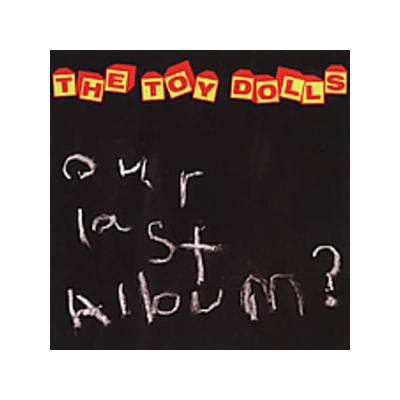 Our Last Album? - Toy Dolls CD