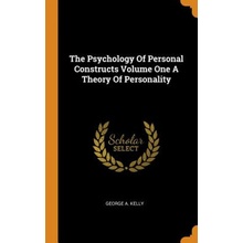 Psychology of Personal Constructs Volume One a Theory of Personality