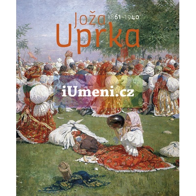 Joža Uprka 1861–1940 | Jan Kačer, Ilona Tunklová ed.