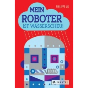 Mein Roboter ist wasserscheu! | Philippe Ug (ISBN: 9783791371801)