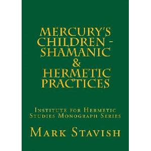 Mercury's Children - Shamanic and Hermetic Practices: Institute for Hermetic Studies Monograph Series | Mark Stavish, Alfred DeStefano III (ISBN: 9781530399765)