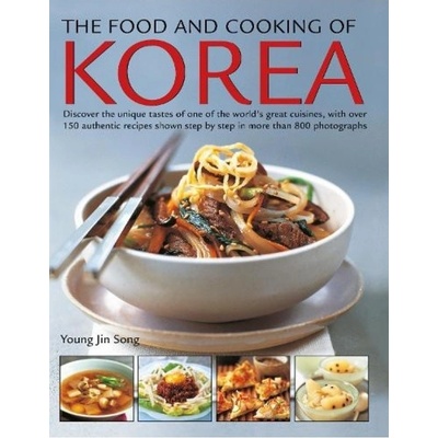 Food and Cooking of Korea, Discover the unique tastes of one of the world's great cuisines, with over 150 authentic recipes shown step by step in more Anness Publishing