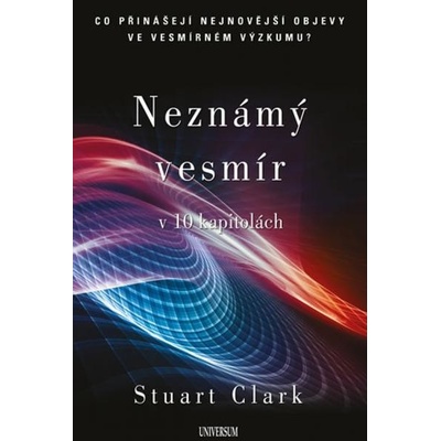 Neznámý vesmír v 10 kapitolách - Clark Stuart