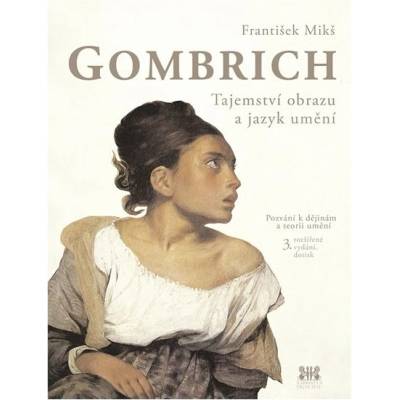 Gombrich - Tajemství obrazu a jazyk umění - František Mikš